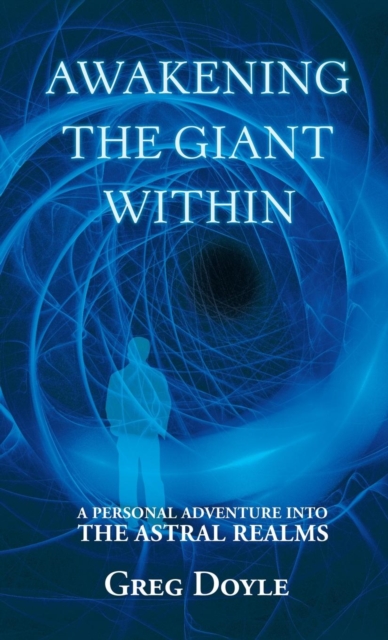 Awakening the Giant Within : A Personal Adventure Into the Astral Realms, Hardback Book