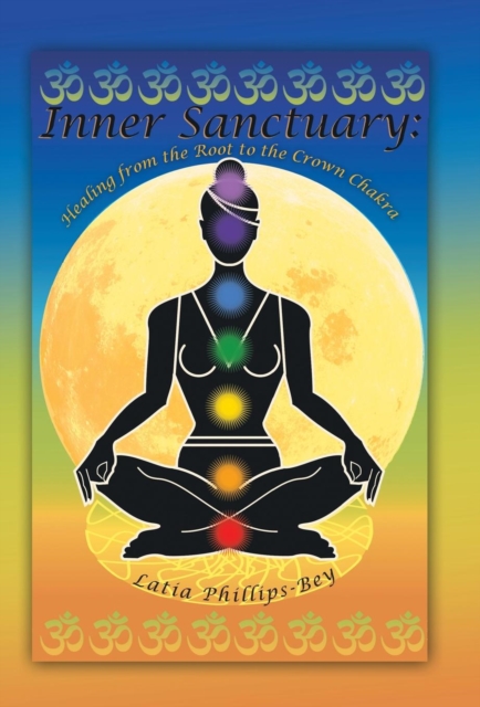 Inner Sanctuary : Healing from the Root to the Crown Chakra, Hardback Book