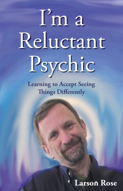 I'M a Reluctant Psychic : Learning to Accept Seeing Things Differently, EPUB eBook