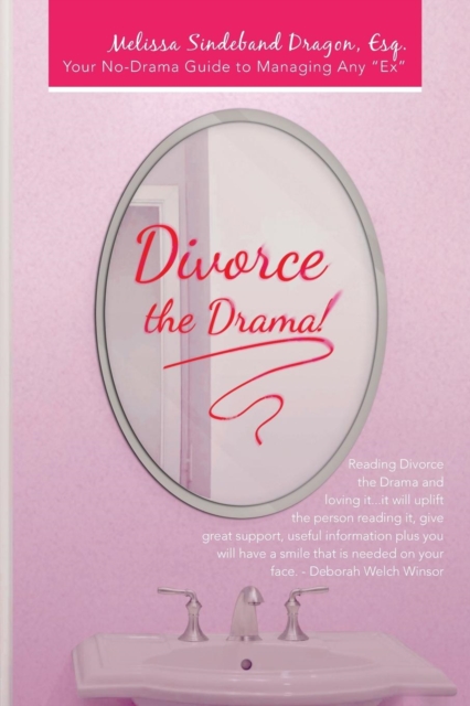 Divorce the Drama! : Your No-Drama Guide to Managing Any "Ex", Paperback / softback Book