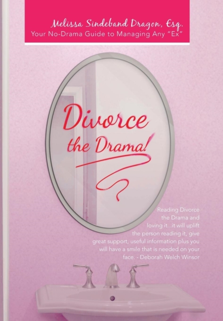 Divorce the Drama! : Your No-Drama Guide to Managing Any "Ex", Hardback Book