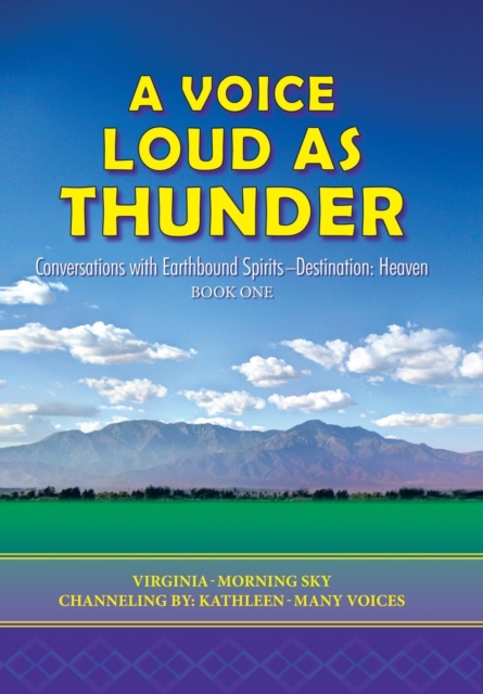 A Voice Loud as Thunder : Conversations with Earthbound Spirits-Destination: Heaven, Hardback Book