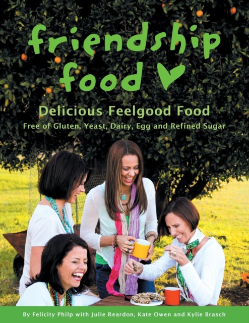 Friendship Food : Delicious Feelgood Food, Free of Gluten, Yeast, Dairy, Egg and Refined Sugar, Paperback / softback Book