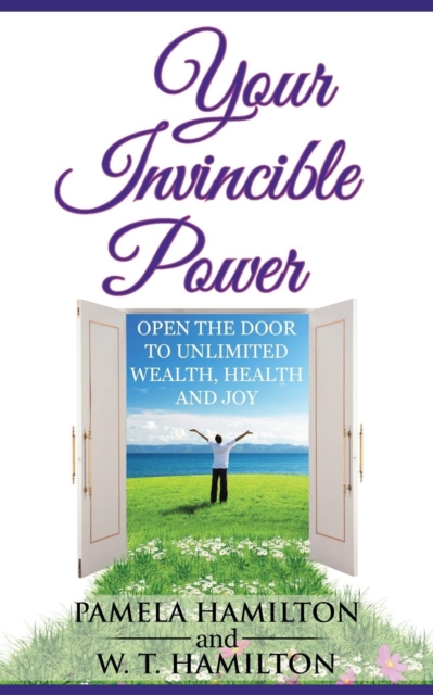 Your Invincible Power : Open the Door to Unlimited Wealth, Health and Joy, Paperback / softback Book