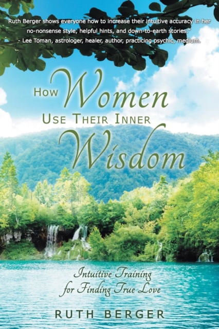 How Women Use Their Inner Wisdom : Intuitive Training for Finding True Love, Paperback / softback Book