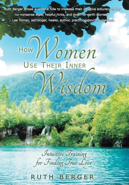 How Women Use Their Inner Wisdom : Intuitive Training for Finding True Love, Hardback Book