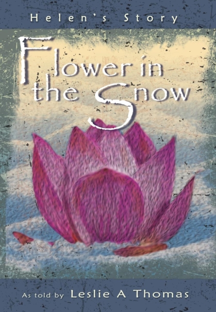 Flower in the Snow-Helen's Story, Hardback Book