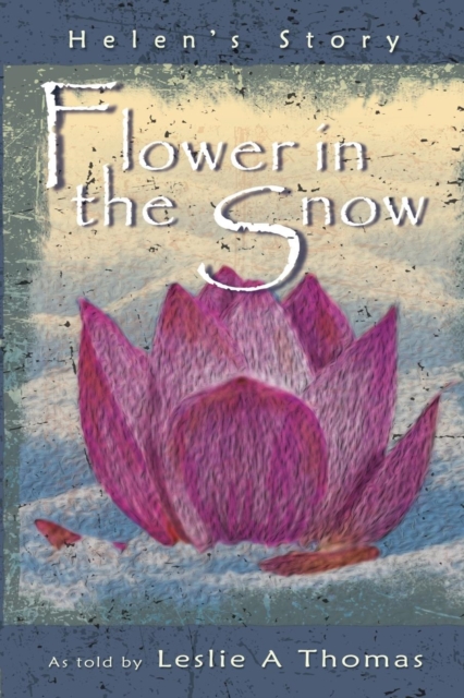 Flower in the Snow-Helen's Story, Paperback / softback Book