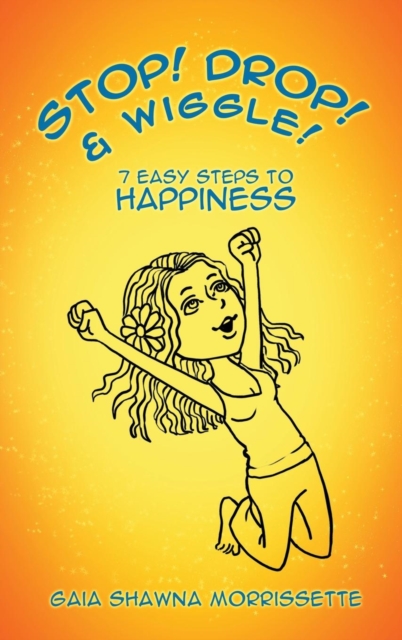 Stop! Drop! & Wiggle! : 7 Easy Steps to Happiness, Hardback Book