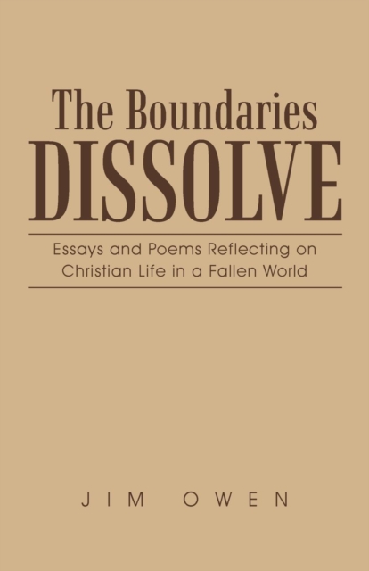 The Boundaries Dissolve : Essays and Poems Reflecting on Christian Life in a Fallen World, Paperback / softback Book