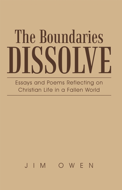 The Boundaries Dissolve : Essays and Poems Reflecting on Christian Life in a Fallen World, EPUB eBook