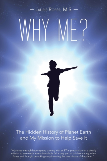 Why Me? : The Hidden History of Planet Earth and My Mission to Help Save It, Paperback / softback Book