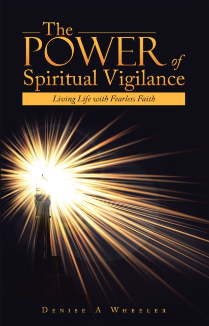 The Power of Spiritual Vigilance : Living Life with Fearless Faith, EPUB eBook