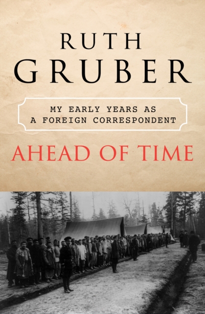 Ahead of Time : My Early Years as a Foreign Correspondent, EPUB eBook