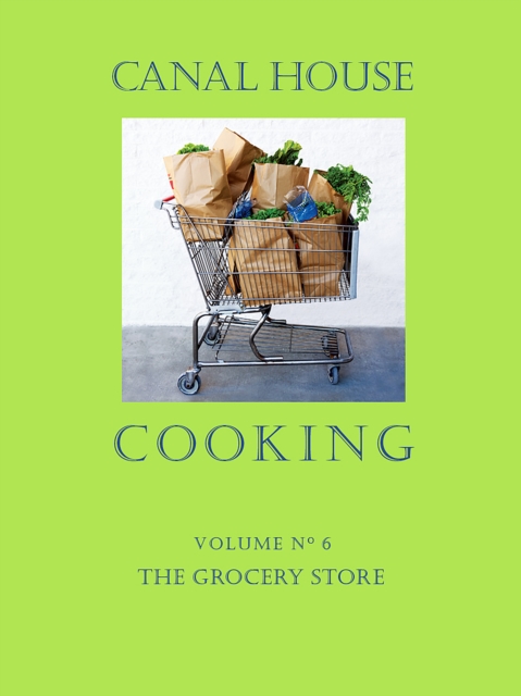 Canal House Cooking Volume N(deg) 6 : The Grocery Store, EPUB eBook