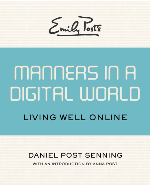 Emily Post's Manners in a Digital World : Living Well Online, Paperback / softback Book
