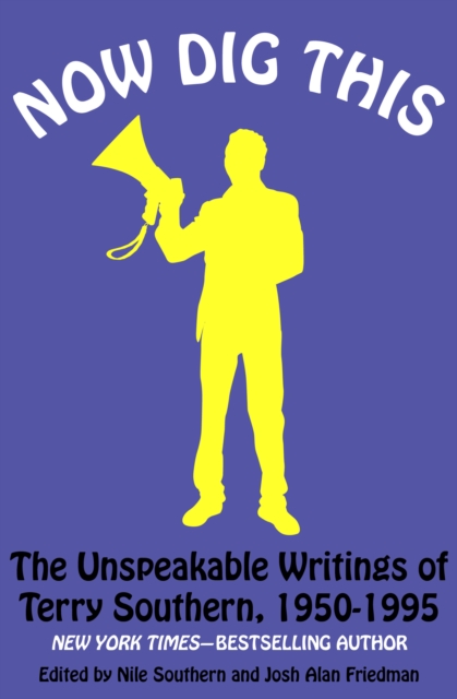 Now Dig This : The Unspeakable Writings of Terry Southern, 1950-1995, EPUB eBook