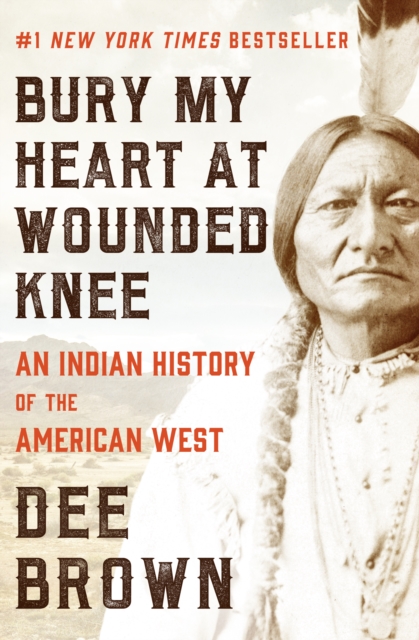 Bury My Heart at Wounded Knee : An Indian History of the American West, EPUB eBook
