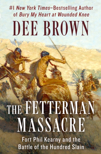The Fetterman Massacre : Fort Phil Kearny and the Battle of the Hundred Slain, EPUB eBook