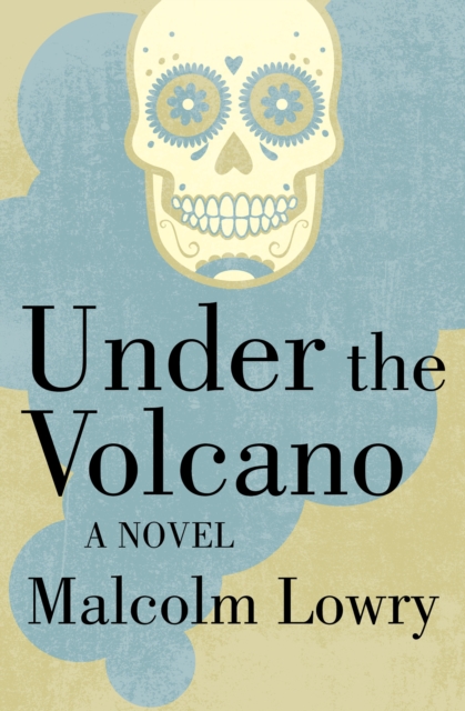 Under the Volcano : A Novel, EPUB eBook