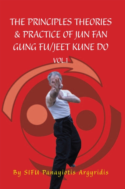 The Principles Theories & Practice of Jun Fan Gung Fu/Jeet Kune Do Vol.1, EPUB eBook
