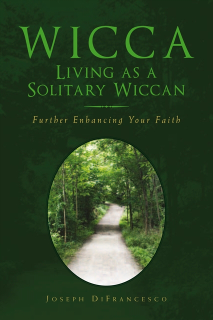 Wicca: Living as a Solitary Wiccan : Further Enhancing Your Faith, EPUB eBook