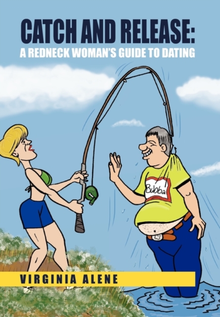 Catch And Release : A Redneck Woman's Guide To Dating, Hardback Book