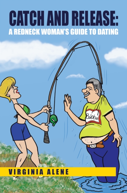 Catch and Release : A Redneck Woman's Guide to Dating, EPUB eBook
