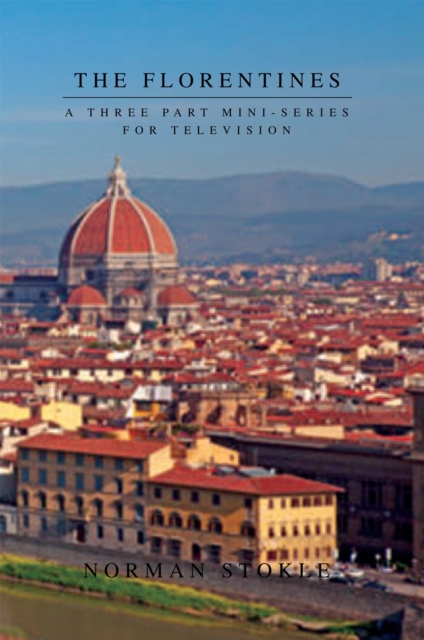 The Florentines : A Three Part Mini-Series for Television, EPUB eBook