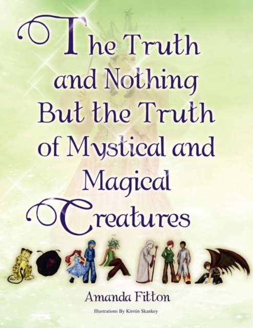 The Truth and Nothing But the Truth of Mystical and Magical Creatures, Paperback / softback Book