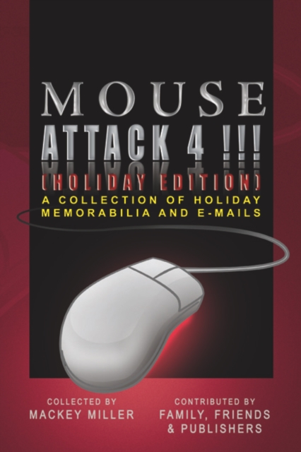 Mouse Attack 4!!! (Holiday Edition) : A Collection of Holiday Memorabilia and E-Mails, EPUB eBook