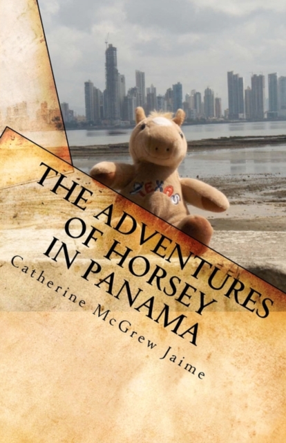 The Adventures of Horsey in Panama : Book 1 in the Horsey and Friends Series, Paperback Book