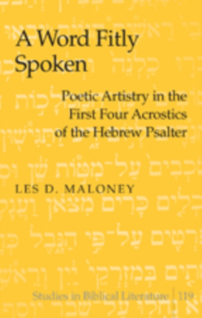 A Word Fitly Spoken : Poetic Artistry in the First Four Acrostics of the Hebrew Psalter, PDF eBook