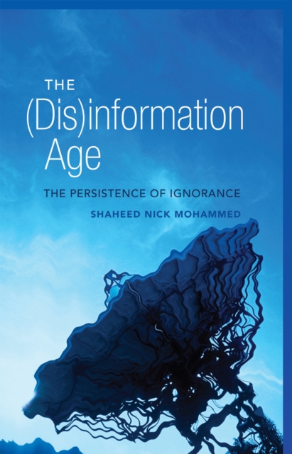 The (Dis)information Age : The Persistence of Ignorance, PDF eBook