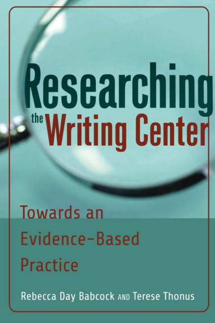 Researching the Writing Center : Towards an Evidence-Based Practice, PDF eBook