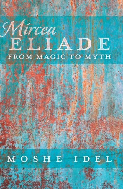 Mircea Eliade : From Magic to Myth, PDF eBook