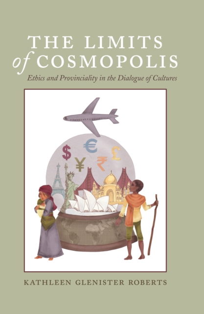The Limits of Cosmopolis : Ethics and Provinciality in the Dialogue of Cultures, PDF eBook