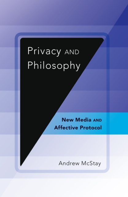 Privacy and Philosophy : New Media and Affective Protocol, PDF eBook