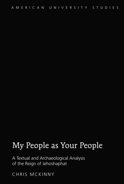 My People as Your People : A Textual and Archaeological Analysis of the Reign of Jehoshaphat, PDF eBook