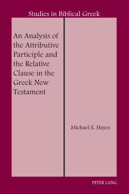 An Analysis of the Attributive Participle and the Relative Clause in the Greek New Testament, PDF eBook