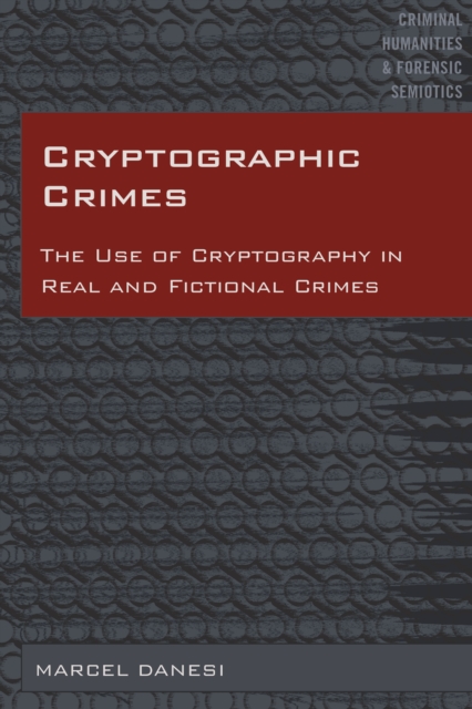 Cryptographic Crimes : The Use of Cryptography in Real and Fictional Crimes, PDF eBook