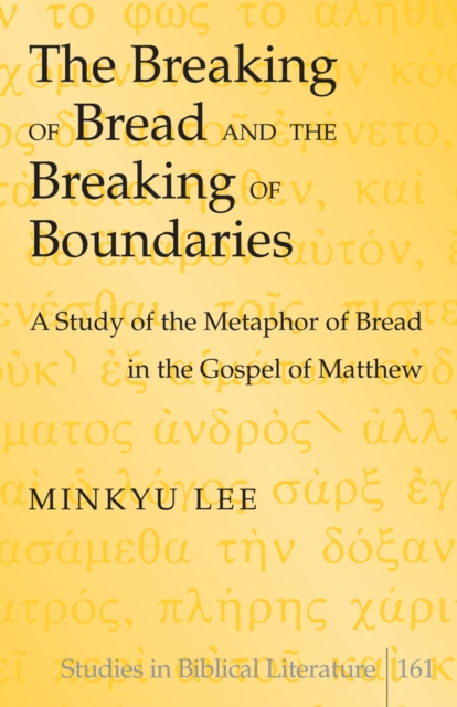 The Breaking of Bread and the Breaking of Boundaries : A Study of the Metaphor of Bread in the Gospel of Matthew, EPUB eBook