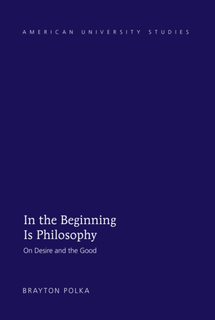 In the Beginning Is Philosophy : On Desire and the Good, EPUB eBook
