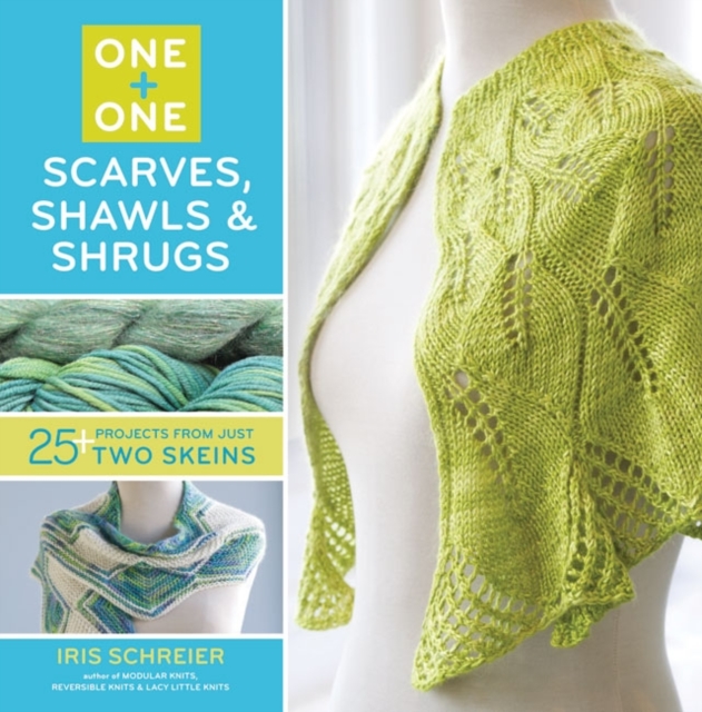 One + One: Scarves, Shawls & Shrugs : 25+ Projects from Just Two Skeins, Paperback Book