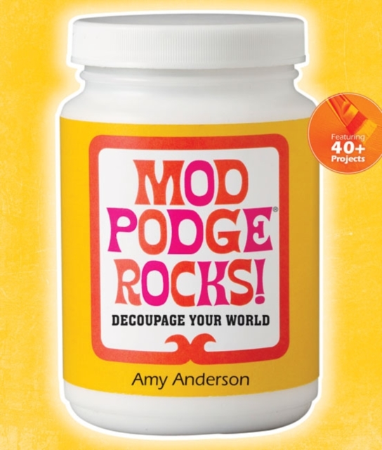 Mod Podge Rocks! : Decoupage Your World, Paperback / softback Book