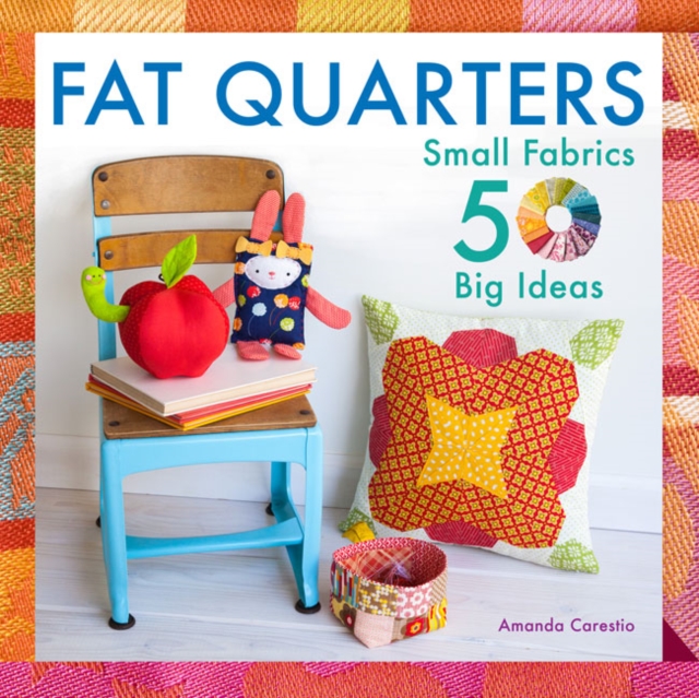 Fat Quarters : Small Fabrics, More Than 50 Big Ideas, Paperback / softback Book