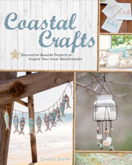Coastal Crafts : Decorative Seaside Projects to Inspire Your Inner Beachcomber, Paperback / softback Book