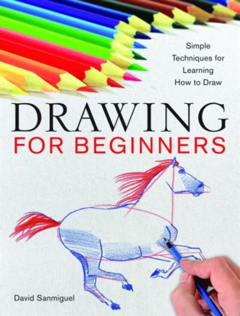 Drawing for Beginners : Simple Techniques for Learning How to Draw, Paperback / softback Book