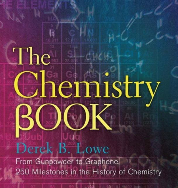 The Chemistry Book : From Gunpowder to Graphene, 250 Milestones in the History of Chemistry, Hardback Book