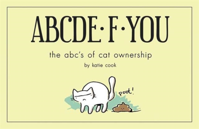 ABCDE*F*YOU : The ABC's of Cat Ownership, Paperback / softback Book